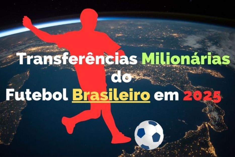 Transferências Milionárias do Futebol Brasileiro em 2025: Os Destaques e Impactos
