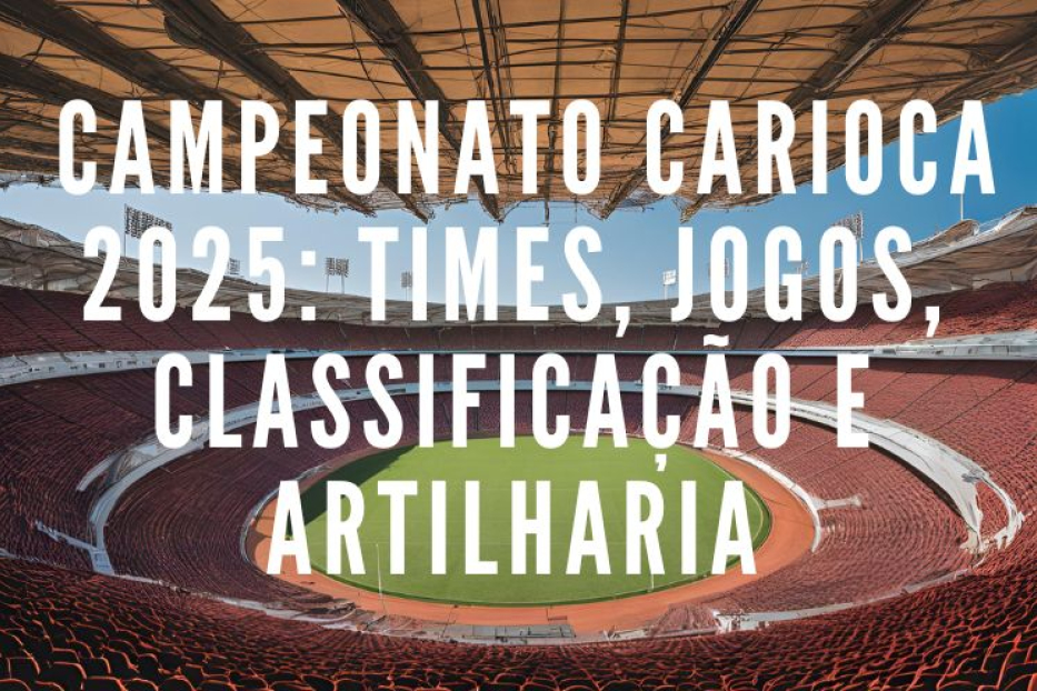 🏆 Campeonato Carioca 2025: Times, Jogos, Classificação e Artilharia