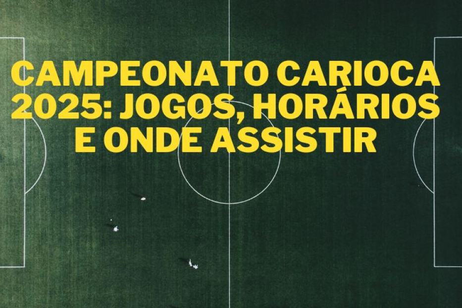 Campeonato Carioca 2025: Jogos, Horários e Onde Assistir