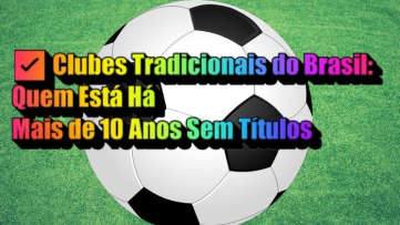 ✅ Clubes Tradicionais do Brasil: Quem Está Há Mais de 10 Anos Sem TÃtulos ✅ Clubes Tradicionais do Brasil: Quem Está Há Mais de 10 Anos Sem TÃtulos