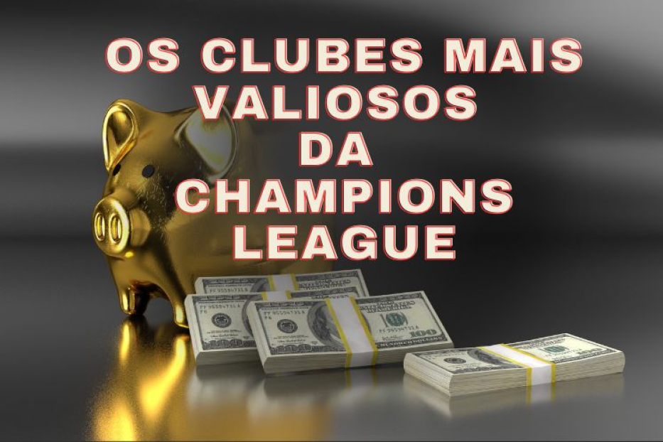 Os Clubes Mais Valiosos da Champions League 2024/2025 – Veja o Ranking Atualizado