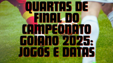 Quartas de Final do Campeonato Goiano 2025: Jogos e Datas Quartas de Final do Campeonato Goiano 2025: Jogos e Datas