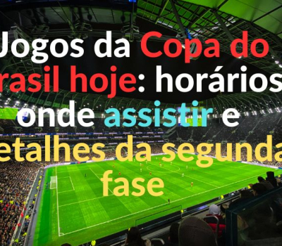 Jogos da Copa do Brasil hoje: horários, onde assistir e detalhes da segunda fase