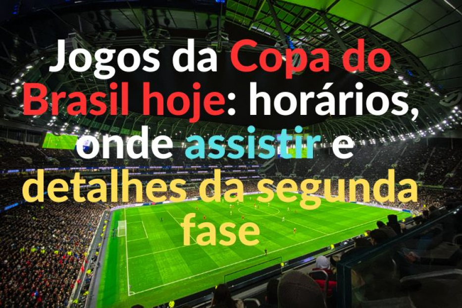 Jogos da Copa do Brasil hoje: horários, onde assistir e detalhes da segunda fase
