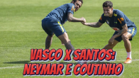 🔥 Vasco x Santos: Neymar e Coutinho Jogam? Atualizações Sobre o Confronto no Brasileirão 2025